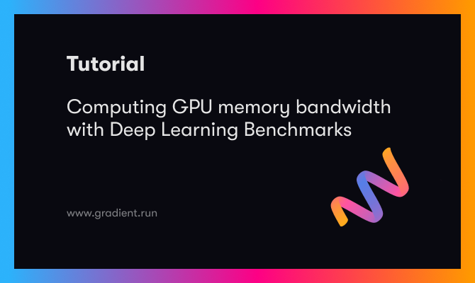 Computing GPU memory bandwidth with Deep Learning Benchmarks