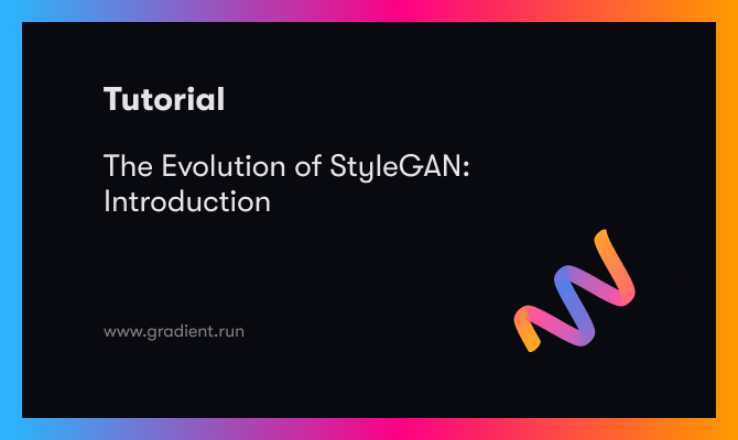 The Evolution of StyleGAN: Introduction