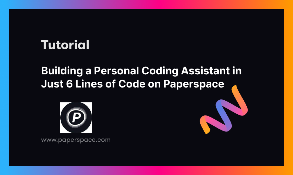 Building a Personal Coding Assistant in Just 6 Lines of Code on Paperspace
