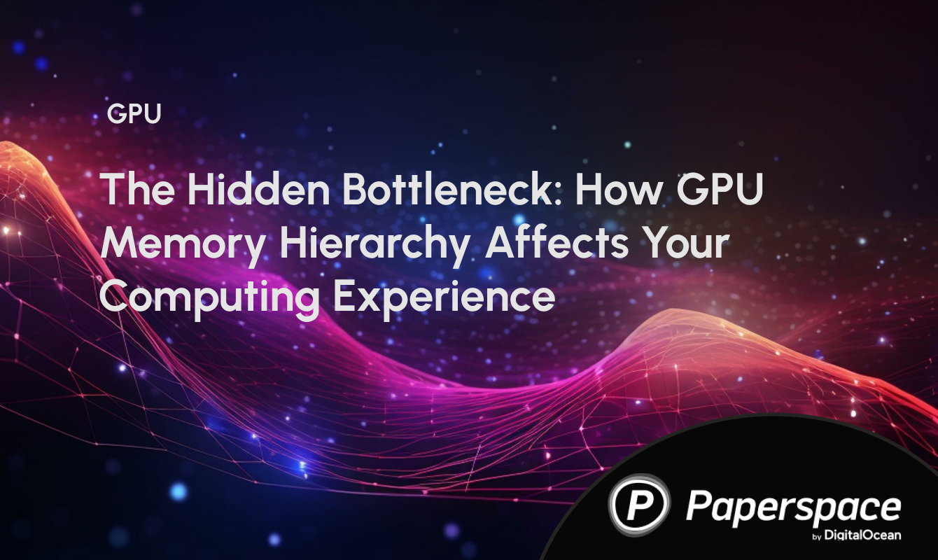 The Hidden Bottleneck: How GPU Memory Hierarchy Affects Your Computing Experience