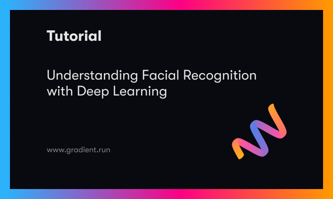 Understanding Facial Recognition With Deep Learning Understanding Facial Recognition With Deep Learning