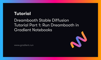 Stable Diffusion Tutorial Part 1: Run Dreambooth in Gradient Notebooks